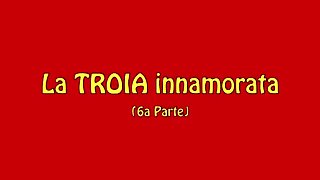 la troia innamorata 6