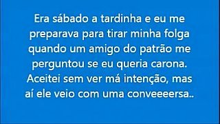 O Amigo do Patrao me deu Carona mas me enrabou no estacionamento